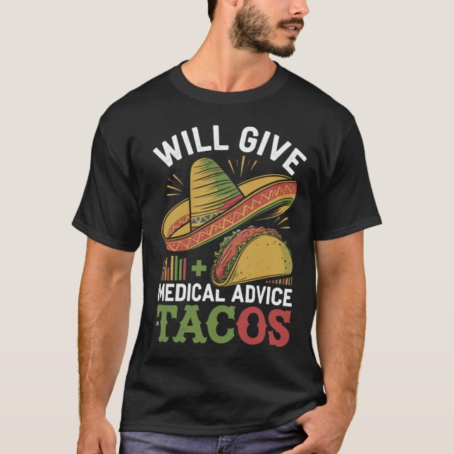 Will Give Medical Advice For Tacos Funny Doctor T-Shirt (Front)