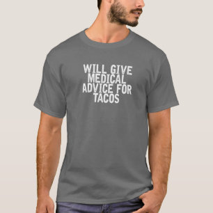 Will Give Medical Advice For Tacos Funny Joke Quot T-Shirt