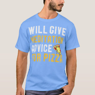 Will Give Meditation Advice For Pizza Funny Coach  T-Shirt