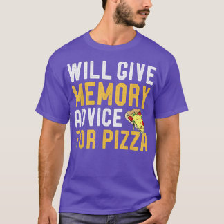 Will Give Memory Advice For Pizza Funny Forgetful  T-Shirt