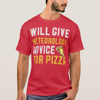 Will Give Meteorology Advice For Pizza Fun Weather T-Shirt