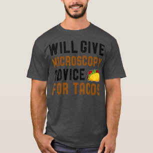 Will Give Microscopy Advice For Tacos Funny Scient T-Shirt