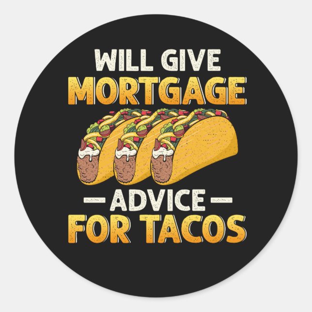 Will Give Mortgage Advice For Tacos Funny Loan Off Classic Round Sticker (Front)