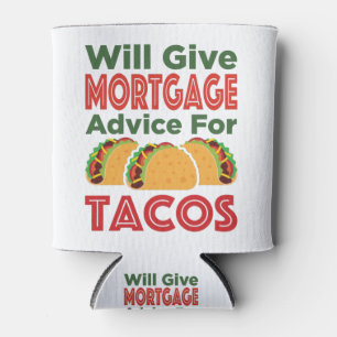 Will Give Mortgage Advice for Tacos Lender Broker Can Cooler