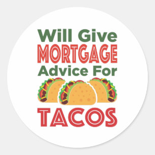 Will Give Mortgage Advice for Tacos Lender Broker Classic Round Sticker