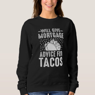 Will Give Mortgage Advice for Tacos Loan Officer L Sweatshirt