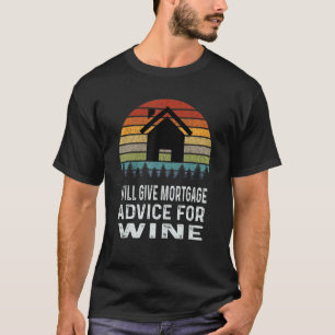 Will Give Mortgage Advice For Wine Retro Loan Offi T-Shirt