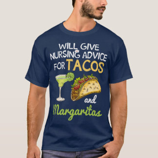 Will Give Nursing Advice For Tacos And Margaritas T-Shirt