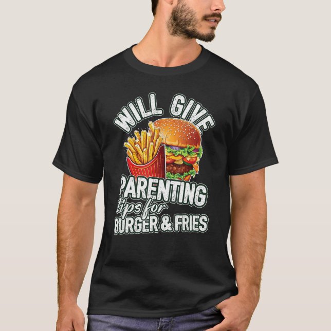 Will Give Parenting Tips For Burger & Fries  Paren T-Shirt (Front)