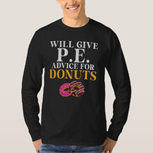 Will Give Pe Advice For Doughnuts Pe Teacher T-Shirt