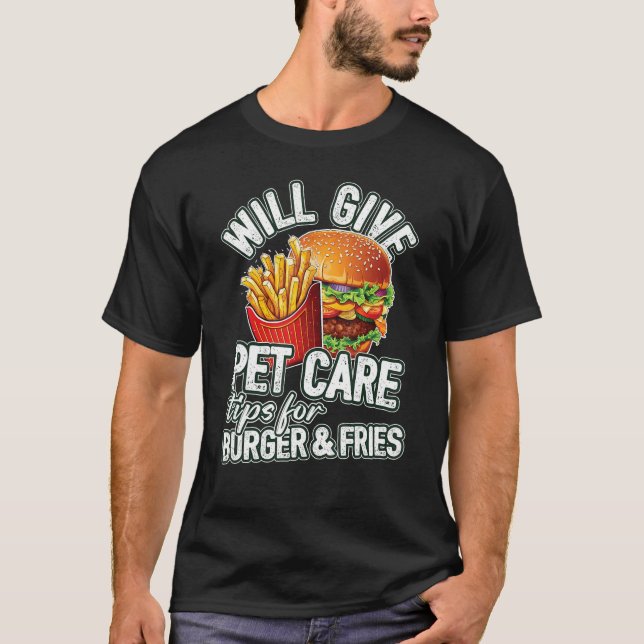 Will Give Pet Care Tips For Burger & Fries  Veteri T-Shirt (Front)