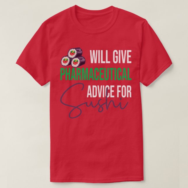 Will Give Pharmaceutical advice for Sushi Funny de T-Shirt (Design Front)