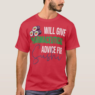 Will Give Pharmaceutical advice for Sushi Funny de T-Shirt