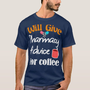 Will Give Pharmacy Advice For Coffee Funny Pun Foo T-Shirt