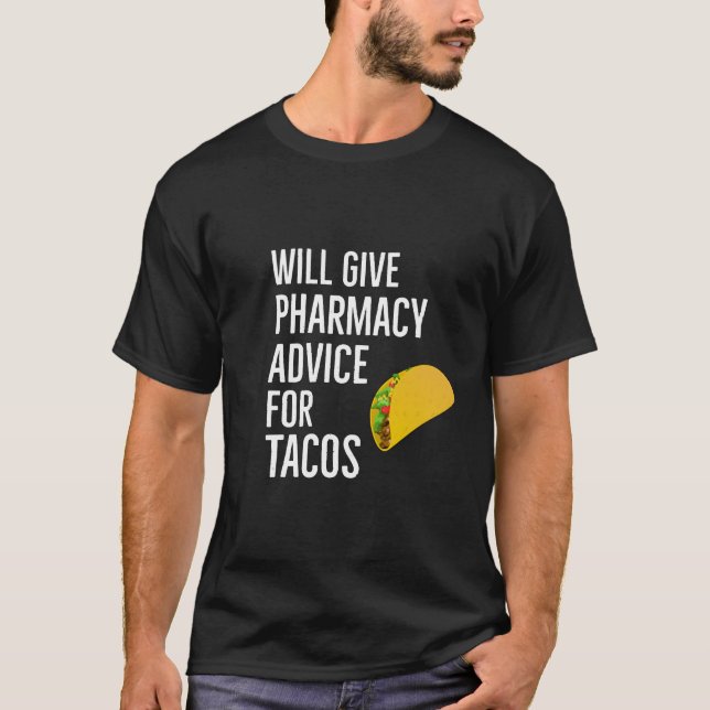 Will Give Pharmacy Advice For Tacos T-Shirt (Front)