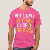 Will Give Photography Advice For Pizza Funny Photo