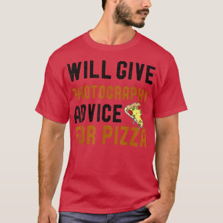 Will Give Photography Advice For Pizza Funny Photo T-Shirt