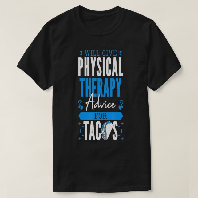 Will Give Physical Therapy Advice For Tacos PT Phy T-Shirt (Design Front)