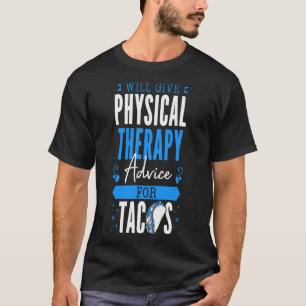 Will Give Physical Therapy Advice for Tacos PT T-Shirt