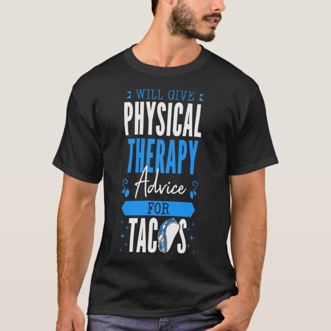 Will Give Physical Therapy Advice for Tacos PT T-Shirt (Front)