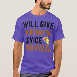 Will Give Podcasting Advice For Pizza Funny Podcas T-Shirt
