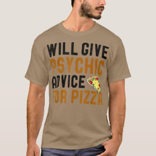 Will Give Psychic Advice For Pizza Funny Pizza Jok T-Shirt