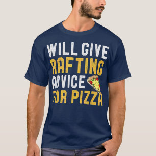 Will Give Rafting Advice For Pizza Funny Whitewate T-Shirt