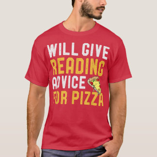 Will Give Reading Advice For Pizza Funny Bookworm  T-Shirt