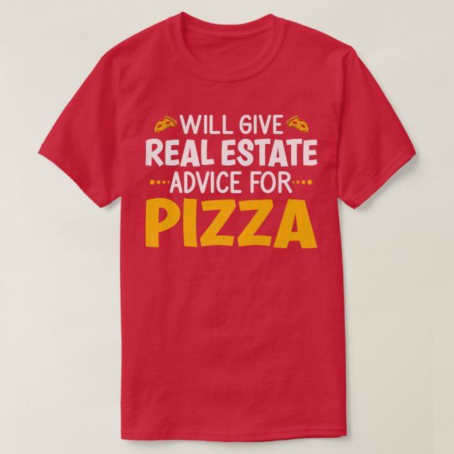 Will Give Real Estate Advice For Pizza, Pizza Love T-Shirt (Design Front)