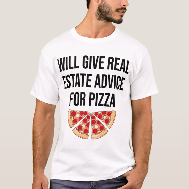 Will Give Real Estate Advice For Pizza - Real Esta T-Shirt (Front)
