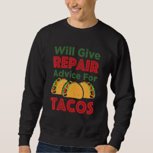 Will Give Repair Advice for Tacos Auto Mechanic Sweatshirt