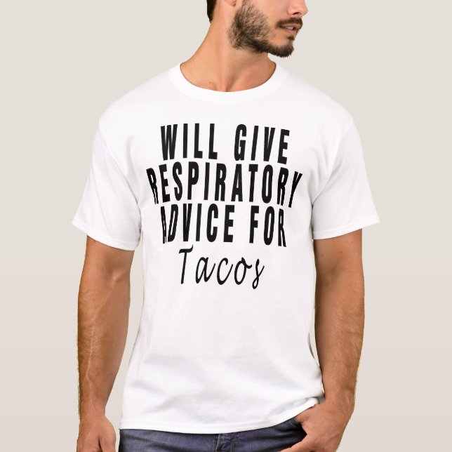 Will Give Respiratory Advice For Tacos ,respirator T-Shirt (Front)