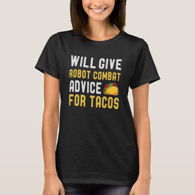 Will Give Robot Combat Advice For Taco Mexican Foo T-Shirt (Front)