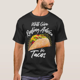 Will Give Roofing Advice for Tacos Roofer Constru T-Shirt
