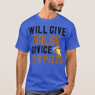 Will Give Salsa Advice For Pizza Funny Dancing Jok T-Shirt