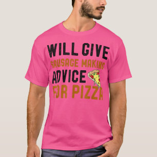 Will Give Sausage Making Advice For Pizza Funny Co T-Shirt