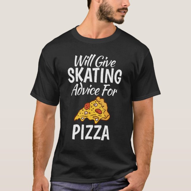 Will give Skating advice for Pizza   Roller Skatin T-Shirt (Front)