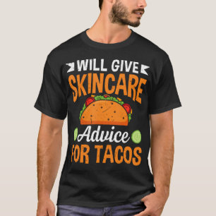 Will Give Skincare Advice For Tacos Aesthetician T-Shirt