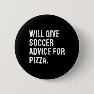 Will Give Soccer Advice For Pizza Funny Soccer Coa 6 Cm Round Badge
