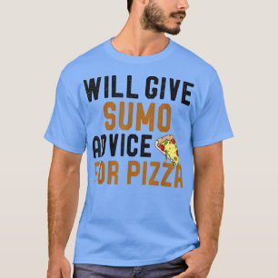 Will Give Sumo Advice For Pizza Funny Sumo Player T-Shirt