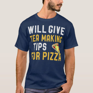 Will Give Tea Making Tips For Pizza Funny Pizza an T-Shirt