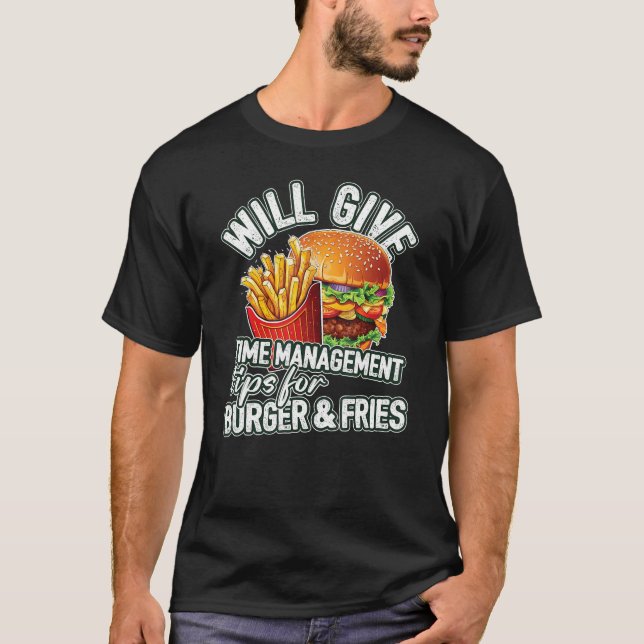 Will Give Time Management Tips For Burger & Fries T-Shirt (Front)