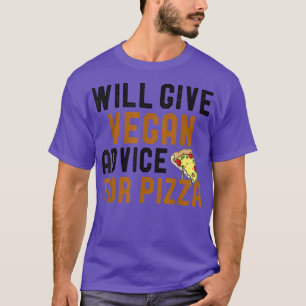 Will Give Vegan Advice For Pizza Funny Vegetarian T-Shirt