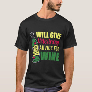 Will Give Veterinary Advice For Wine Pet Medicine  T-Shirt
