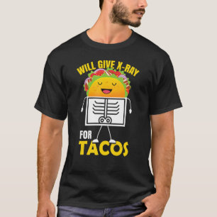 Will Give X Ray For Tacos Radiologist Radiology T-Shirt
