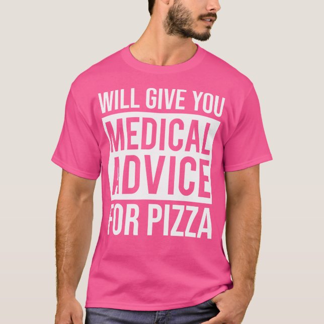 Will Give You Medical Advice For Pizza Funny Docto T-Shirt (Front)
