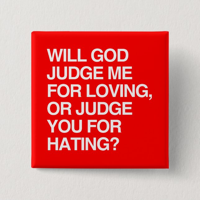 WILL GOD JUDGE ME FOR LOVIN 15 CM SQUARE BADGE (Front)