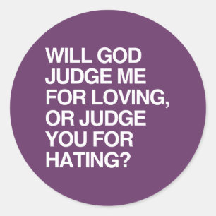 WILL GOD JUDGE ME FOR LOVIN CLASSIC ROUND STICKER