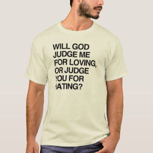 WILL GOD JUDGE ME FOR LOVIN T-Shirt