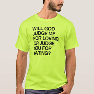 WILL GOD JUDGE ME FOR LOVIN T-Shirt